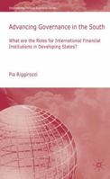 Advancing Governance in the South: What are the Roles for International Financial Institutions in Developing States? (International Political Economy) 0230220118 Book Cover