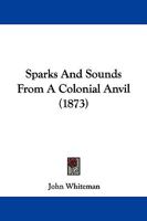 Sparks and Sounds From a Colonial Anvil 1018926046 Book Cover