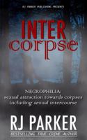 Intercorpse: Necrophilia Sexual Attraction Towards Corpses Including Sexual Intercourse 1987902564 Book Cover