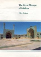 The Great Mosque of Isfahan (Hagop Kevorkian Series on Near Eastern Art and Civilization) 185043185X Book Cover
