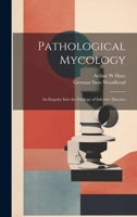 Pathological Mycology; an Enquiry Into the Etiology of Infective Diseases 1020785977 Book Cover
