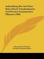 Aufzaehlung Der Auf Einer Reise Durch Transkaukasien Und Persien Gesammelten Pflanzen (1860) 1160800480 Book Cover