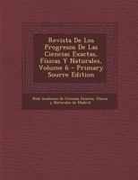 Revista De Los Progresos De Las Ciencias Exactas, F�sicas Y Naturales; Volume 6 0353716073 Book Cover