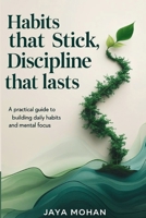 Habits That Stick, Discipline That Lasts: A Practical Guide to Building Daily Habits and Mental Focus B0FMQ4RK8P Book Cover