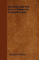 Self Help And Self Cure A Primer Of Psychotheraphy 1445569809 Book Cover