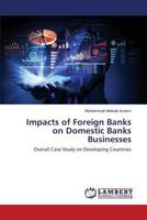 Impacts of Foreign Banks on Domestic Banks Businesses: Overall Case Study on Developing Countries 365955488X Book Cover