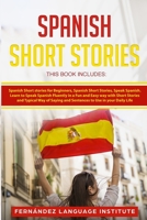 Spanish Short Stories: 3 Books in 1: Learn to Speak Spanish Fluently in a Fun and Easy Way with Short Stories and Typical Way of Saying and Sentences to Use in your Daily Life 1801547890 Book Cover