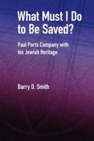 What Must I Do to Be Saved? Paul Parts Company with his Jewish Heritage (New Testament Monographs) 1905048823 Book Cover