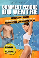 Comment perdre du ventre: Une méthode pour perdre du poids rapidement et efficacement, et avoir un ventre plat. Pour homme et femme. (French Edition) B0CT7NCQGQ Book Cover