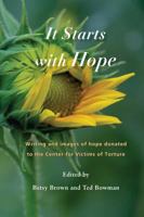 It Starts with Hope: Writing and Images of Hope Donated to the Center for Victims of Torture 1935666894 Book Cover