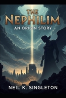 The NEPHILIM: AN ORIGIN STORY (Biblical Stories: Myth or Warning) B0FNKJ32NX Book Cover