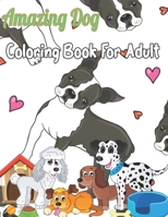 Amazing Dog Coloring Book For Adult: Amazing Dog Coloring Book For Adult With 50 Stress Relieving Creative And Lovable Dogs Coloring Pages Perfect for Adults And Seniors B09S5ZPY11 Book Cover
