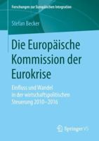 Die Europäische Kommission der Eurokrise: Einfluss und Wandel in der wirtschaftspolitischen Steuerung 2010-2016 (Forschungen zur Europäischen Integration) 3658240318 Book Cover