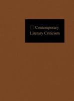 Contemporary Literary Criticism: Excerpts from Criticism of the Works of Today's Novelists, Poets, Playwrights, Short Story Writers, Scriptwriters, & Other Creative Writers 0787679666 Book Cover