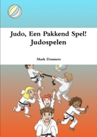 Judo, Een Pakkend Spel! - Judospelen 1326895117 Book Cover