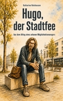 Hugo, der Stadtfee: Aus dem Alltag eines urbanen Möglichkeitsmanagers (German Edition) B0H74HVYN4 Book Cover