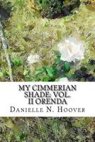 My Cimmerian Shade: Vol. II Orenda: Vol. II Orenda 1533260958 Book Cover