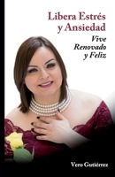 Libera Estrés y Ansiedad: Vive Renovado y Feliz 1736287184 Book Cover