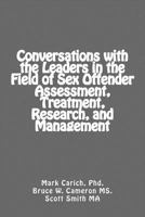 Conversations with the Leaders in the Field of Sex Offender Assessment, Treatment, Research, and Management 1508542392 Book Cover