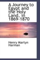 A Journey to Egypt and the Holy Land, in 1869-1870 1241569843 Book Cover