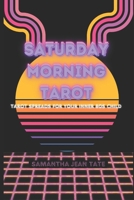 Saturday Morning Tarot: Tarot Spreads For Your Inner 80's Child B0FKH8PQDR Book Cover