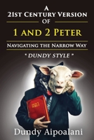 A 21st-Century Version of 1 and 2 Peter: Navigating the Narrow Way. “Dundy Style” 1648302556 Book Cover