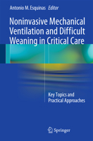 Noninvasive Mechanical Ventilation and Difficult Weaning in Critical Care: Key Topics and Practical Approaches 3319042580 Book Cover