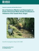 Use of Continuous Monitors and Autosamplers to Predict Unmeasured Water-Quality Constituents in Tributaries of the Tualatin River, Oregon 1500504637 Book Cover