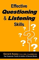 Effective Questioning & Listening Skills: #Effective Communication Skills #Mastering Questioning Techniques #Active Listening Strategies #Interpersonal Skills for Success #Asking Right Questions B0CWVMY652 Book Cover