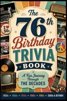 The 76th Birthday Trivia Book: A Fun Journey Through the Decades B0H46MYBH5 Book Cover