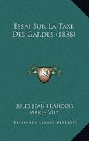 Essai Sur La Taxe Des Gardes (1838) 1120417902 Book Cover