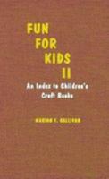 Fun for Kids II: An Index to Children's Craft Books 0810825465 Book Cover