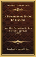 Le Deuteronome Traduit En Francois: Avec Une Explication Du Sens Litteral Et Spirituel (1719) 1166332853 Book Cover