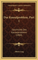 Das Kausalproblem, Part 1: Geschichte Des Kausalproblems (1904) 116770620X Book Cover