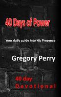 40 Days of Power: Your daily guide into His Presence 1519657684 Book Cover