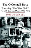 The O'Connell Boy: Educating 'The Wolf Child' An Irish-American Memoir (1932-1950) 1413469167 Book Cover