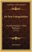 De Drie Gebogchelden: Kluchtig Blyspel, In Twee Bedryven (1777) 1104641712 Book Cover