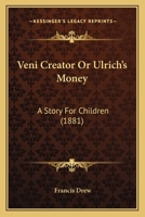 Veni Creator Or Ulrich's Money: A Story For Children 1120950597 Book Cover