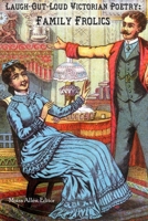 Laugh-Out-Loud Victorian Poetry: Family Frolics 1696734924 Book Cover
