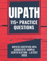 UiPath Certified RPA Associate (UiRPA) Certification – Practice Question B0B7CR66HB Book Cover