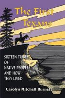 The First Texans: Sixteen Tribes of Native Peoples and How They Lived 1940130085 Book Cover