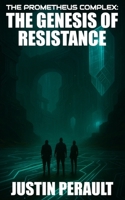 The Genesis of Resistance: Book One of The Prometheus Complex B0FK2V1S9B Book Cover