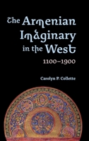 The Armenian Imaginary in the West, 1100-1900: Crusades, Romances, Missionaries 1843847043 Book Cover