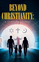 Beyond Christianity: A Spiritual Journey B0GV1MDBB5 Book Cover