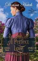 A Perfect Love Anthology: Containing the full-lengnth novella, A Perfect Match, and the full-length novel, A Perfect Secret 1704835100 Book Cover