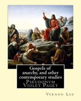 Gospels of Anarchy and Other Contemporary Studies 1978360894 Book Cover