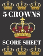 5 Crowns Score Sheet: 100 Personal Score Sheets, Five Crowns Game Record Keeper, Score Keeping Book 1693854627 Book Cover