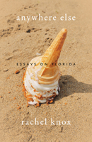 Anywhere Else: Essays on Florida 0813081513 Book Cover