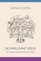 No Irrelevant Jesus: On Jesus and the Church Today 0814684661 Book Cover