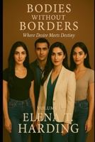 Bodies Without Borders: Where Desire meets Destiny B0F7H5JGR1 Book Cover